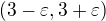 $\(3-\varepsilon, 3+\varepsilon\)$
