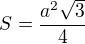 $S=\frac{a^{2}\sqrt{3}}{4}$