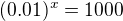 $(0.01)^x=1000$