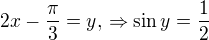 $2x-\frac{\pi}{3} = y,\,\Rightarrow \sin y = \frac{1}{2}$