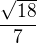 $\frac{\sqrt{18}}{7}$