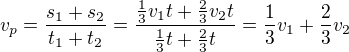 $v_p=\frac{s_1+s_2}{t_1+t_2}=\frac{\frac13v_1t+\frac23v_2t}{\frac13t+\frac23t}=\frac13v_1+\frac23v_2$