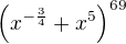 $\(x^{-\frac{3}{4}}+x^5\)^{69}$