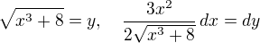 $\sqrt{x^{3}+8}=y, \quad \frac{3x^2}{2\sqrt{x^{3}+8}}\,dx=dy$