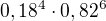 $0,18^4\cdot 0,82^6$