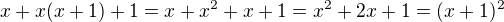 $x+x(x+1)+1=x+x^{2}+x+1=x^{2}+2x+1=(x+1)^{2}$