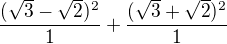 kopírovat do textarea $\frac{(\sqrt 3-\sqrt 2)^2}{1}+\frac{(\sqrt 3+\sqrt 2)^2}{1}$