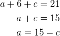 $a+6+c=21\\a+c=15\\a=15-c$