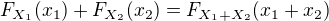 $F_{X_{1}}(x_{1}) + F_{X_{2}}(x_{2}) = F_{X_{1}+X_{2}}(x_{1}+x_{2})$