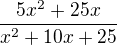 $\frac{5x^{2}+25x}{x^{2}+10x+25}$