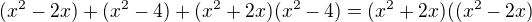 $(x^2-2x)+(x^2-4)+(x^2+2x)(x^2-4)=(x^2+2x)((x^2-2x)$