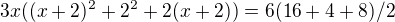 $3x((x+2)^2+2^2+2(x+2))=6(16+4+8)/2$