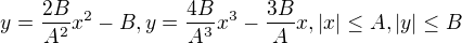 $y=\frac{2B}{A^{2}}x^{2}-B, y=\frac{4B}{A^{3}}x^{3}-\frac{3B}{A}x, |x|\le A,|y|\le B$