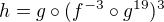 $h=g\circ (f^{-3}\circ g^{19})^{3}$