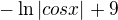 $-\ln |cosx|+9$