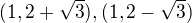 $(1, 2+\sqrt3), (1,2-\sqrt3)$