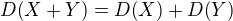 $D{\left(X+Y\right)}=D{\left(X\right)}+D{\left(Y\right)}$