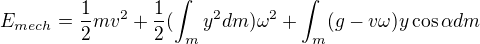 $E_{mech}=\frac{1}{2}mv^{2}+\frac{1}{2}(\int_{m}^{}y^{2}dm)\omega^{2}+\int_{m}^{}(g-v\omega )y\cos \alpha dm$