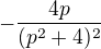 $-\frac{4p}{(p^{2}+4)^{2}}$
