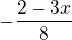 $-\frac{2-3x}{8}$