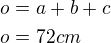 $o=a+b+c\nlo=72cm$