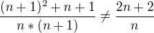 $\frac{(n+1)^2+n+1}{n*(n+1)}\neq\frac{2n+2}{n}$