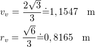 $v_v=\frac{2\sqrt3}{3}\dot=1,1547\quad\rm{m}\nlr_v=\frac{\sqrt6}{3}\dot=0,8165\quad\rm{m}$