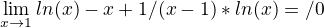 $ \lim_{x\rightarrow1}ln(x)-x+1/(x-1)*ln(x)=\0/0$