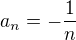 $a_n=-\frac{1}{n}$