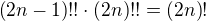 $\left(2n-1\right)!!\cdot\left(2n\right)!!=\left(2n\right)!$