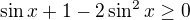 $\sin x+1-2\sin^2x\geq0$