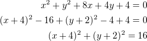 $x^2+y^2+8x+4y+4=0\\(x+4)^2-16+(y+2)^2-4+4=0\\(x+4)^2+(y+2)^2=16$