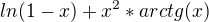 $ln(1-x)+x^2*arctg(x)$