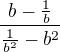 $\frac{b-\frac{1}{b}}{\frac{1}{b^2}-b^2}$