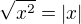 $\sqrt {x^2} = |x|$