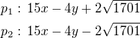 $p_1:\,15x-4y+2\sqrt{1701}\nlp_2:\,15x-4y-2\sqrt{1701} $