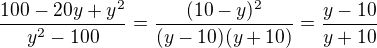 $\frac{100-20y+y^2}{y^2-100}=\frac{(10-y)^2}{(y-10)(y+10)}=\frac{y-10}{y+10}$