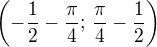 $\(-\frac{1}{2}-\frac{\pi}{4};\,\frac{\pi}{4}-\frac{1}{2}\)$