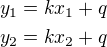 $y_1=kx_1+q\nl y_2=kx_2+q$