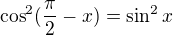 $\cos ^{2}(\frac{\pi }{2}-x)=\sin ^{2}x$