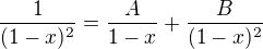 $\frac{1}{(1-x)^{2}}=\frac{A}{1-x}+\frac{B}{(1-x)^{2}}$