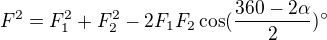 $F^{2}=F_{1}^{2}+F_{2}^{2}-2F_{1}F_{2}\cos (\frac{360-2\alpha }{2})^\circ $