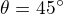 $\theta = 45�$