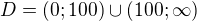 $D=(0;100)\cup(100;\infty)$
