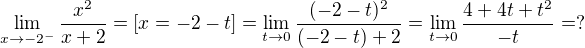 $\lim_{x\to-2^{-}}\frac{x^{2}}{x+2}=[x=-2-t]=\lim_{t\to0}\frac{(-2-t)^{2}}{(-2-t)+2}=\lim_{t\to0}\frac{4+4t+t^{2}}{-t}=?$