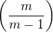 $\left(\frac{m}{m-1}\right)$