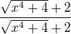 $\frac{\sqrt{x^4+4}+2}{\sqrt{x^4+4}+2}$