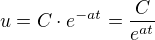 $u=C\cdot e^{-at}=\frac{C}{e^{at}}$