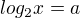 $log_2 x = a$