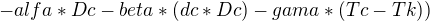 $-alfa*Dc-beta*(dc*Dc)-gama*(Tc-Tk))$